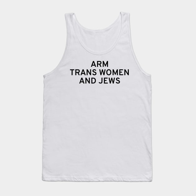 Arm Trans Women And Jews Tank Top by dikleyt